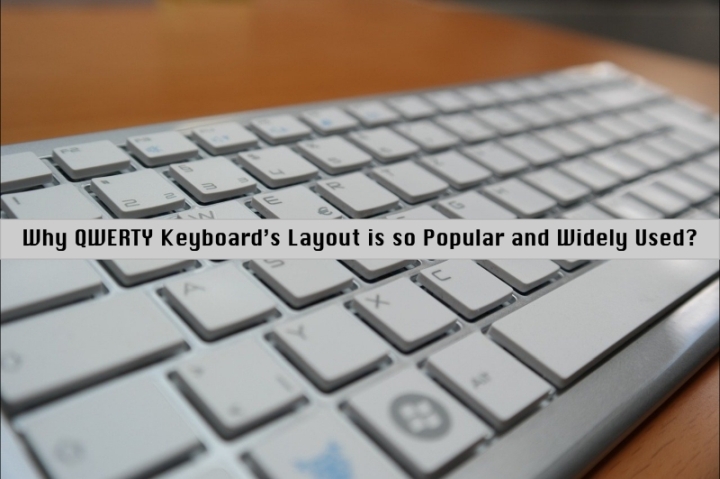 Why QWERTY Keyboard’s Layout is so Popular and Widely Used?